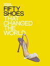 Fifty Shoes that Changed the World (eBook)